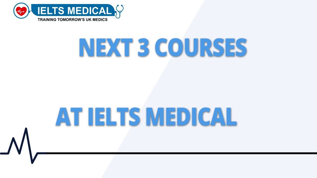 Next 3 Courses at IELTS Medical 